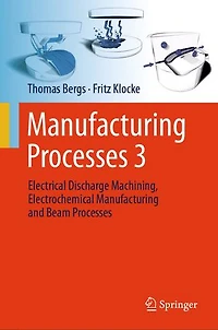 manufacturing processes 3: Electrical discharge machining, electrochemical and beam