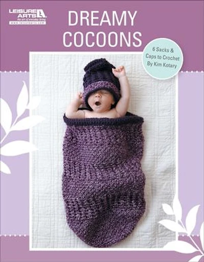 Crochet Dreamy Cocoons: 6 Sacks & Caps to