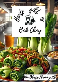 Heute gibt es - Bok Choy: 30 tolle Bok Choy Rezepte zum nachkochen und genießen