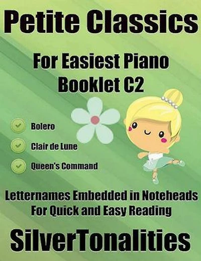 Petite Classics for Easiest Piano Booklet C2 – Bolero Clair De Lune Queen’s Command Letter Names Embedded In Noteheads for Quick and Easy Reading