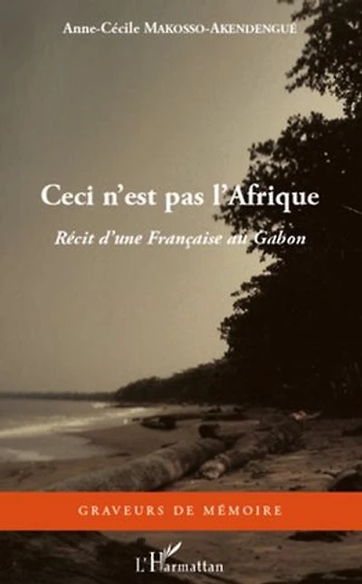 Ceci n'est pas l'afrique - récit d'une française au gabon