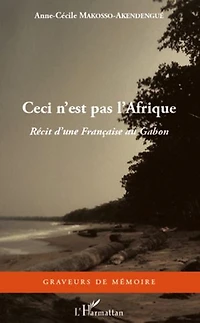 Ceci n'est pas l'afrique - récit d'une française au gabon