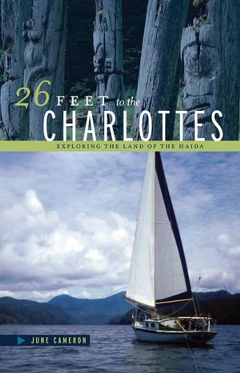 26 Feet to the Charlottes: Exploring the Land of the Haida: Exploring the Land of the Haida