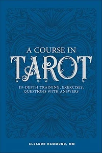 A Course Tarot: In-Depth Training, Exercises, Questions with Answers