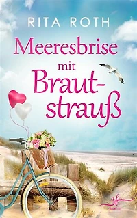 Meeresbrise mit Brautstrauß: Urlaubsroman