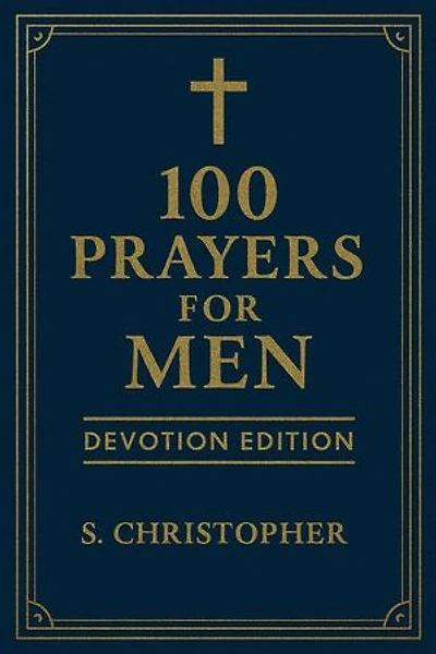 100 Prayers for Men: Devotion Edition: 100 Prayers for Men, #1