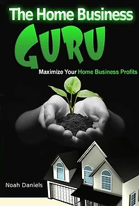 The Home Business Guru: Maximize Your Home Business Profits