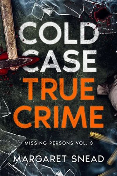 Cold Case True Crime: Missing Persons Vol. 3, Investigations of People Who Mysteriously Disappeared