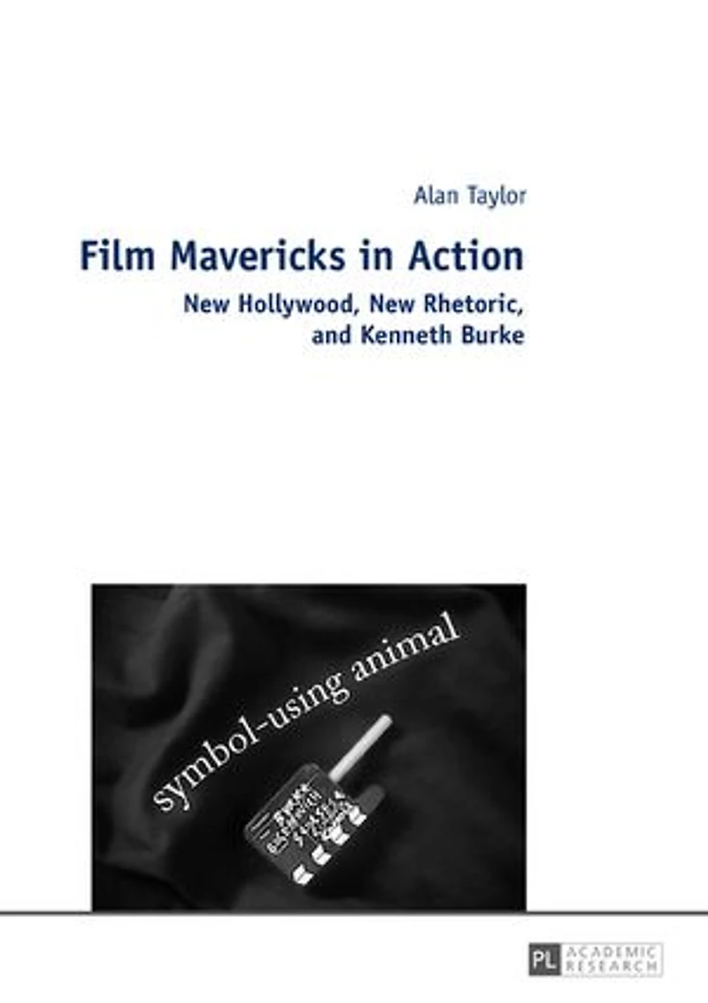 Film Mavericks Action: New Hollywood, Rhetoric, and Kenneth Burke