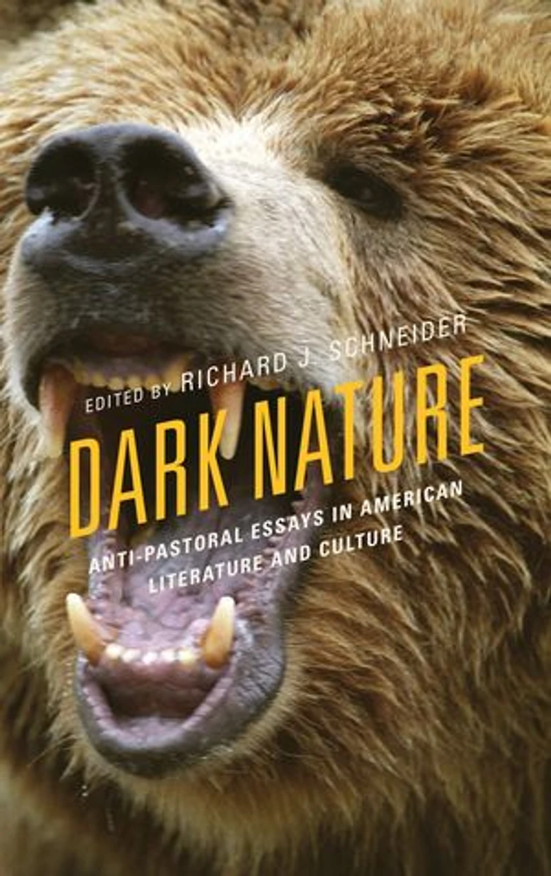 Dark Nature: Anti-pastoral Essays American Literature And Culture