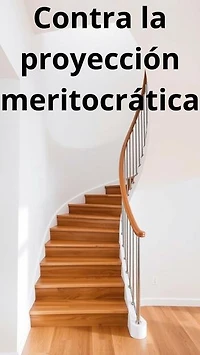 Contra la proyección meritocrática
