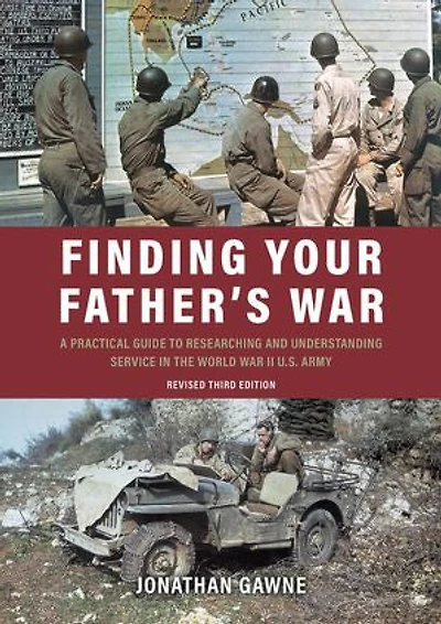 Finding Your Father's War: A Practical Guide To Researching And Understanding Service The World War Ii U.s. Army