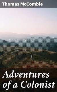 Adventures of a Colonist: Enriched edition. Exploring the Frontier: Settler Stories of Triumph and Struggle in Colonial America