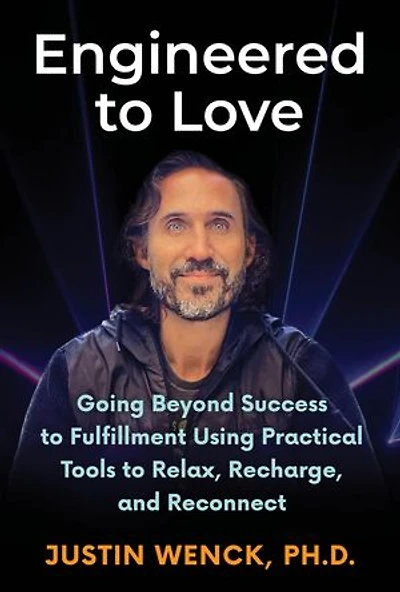 ENGINEERED TO LOVE: Going Beyond Success to Fulfi llment Using Practical Tools to Relax, Recharge, and Reconnect