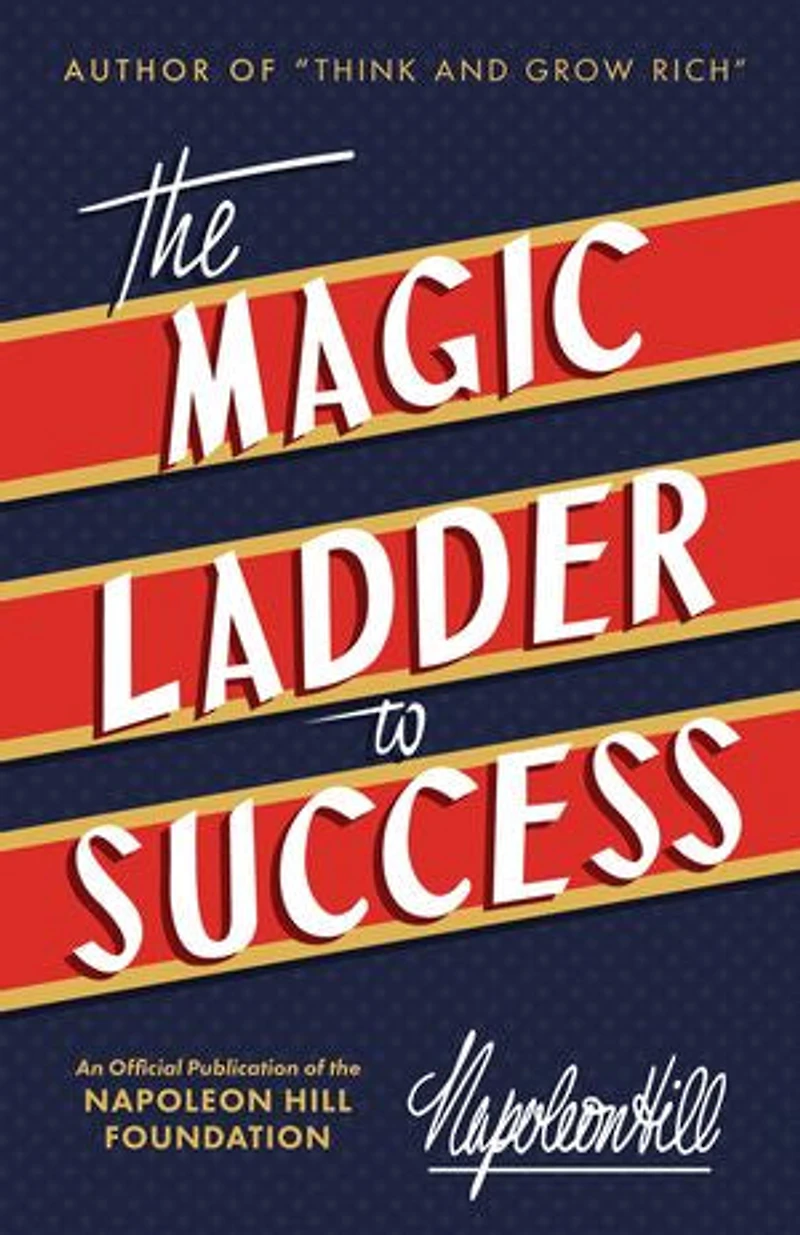 the Magic Ladder to Success: An Official Publication of Napoleon Hill Foundation(r)