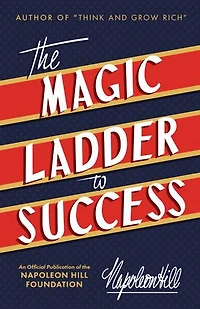 the Magic Ladder to Success: An Official Publication of Napoleon Hill Foundation(r)