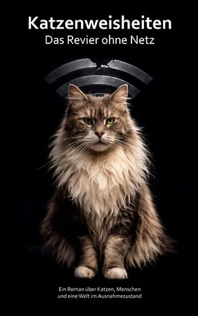 Katzenweisheiten - Das Revier ohne Netz: Ein Roman über Katzen, Menschen und eine Welt im Ausnahmezustand