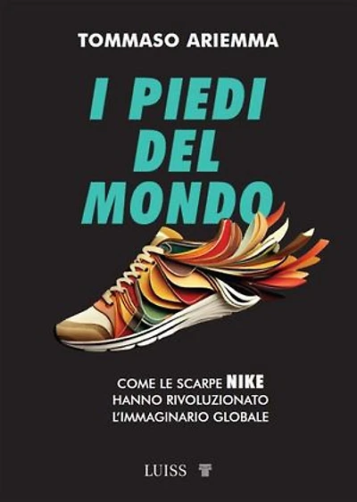 I piedi del mondo: Come le scarpe Nike hanno rivoluzionato l'immaginario globale