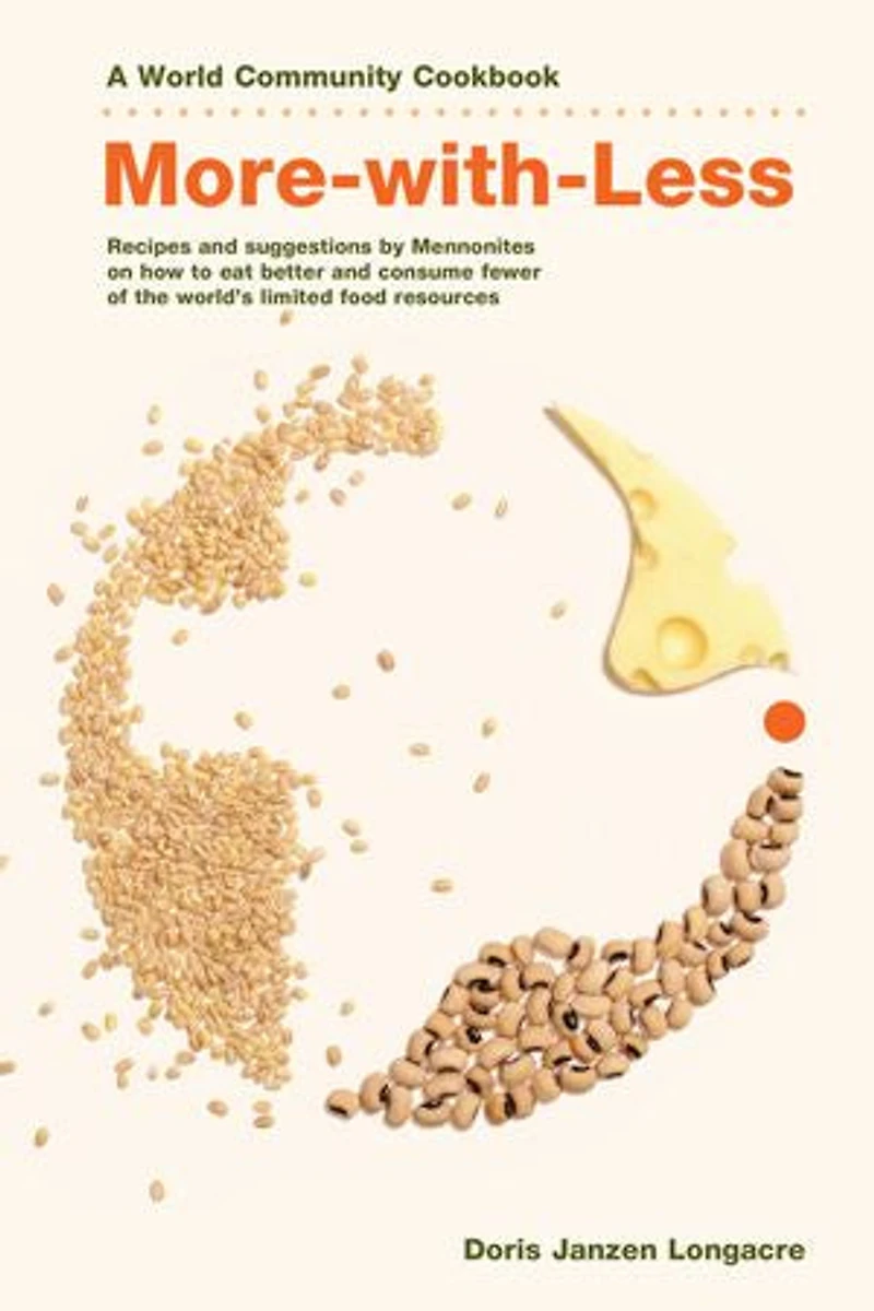 More-With-Less Cookbook: Recipes and Suggestions by Mennonites on How to Eat Better Consume Less of the World's Limited Food Resources