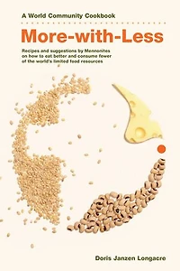 More-With-Less Cookbook: Recipes and Suggestions by Mennonites on How to Eat Better Consume Less of the World's Limited Food Resources