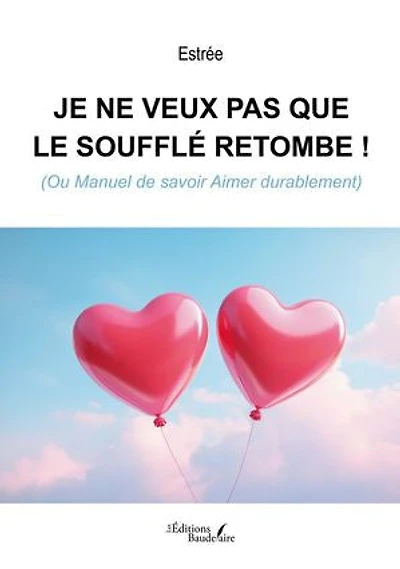 Je ne veux pas que le soufflé retombe !: (Ou Manuel de savoir Aimer durablement)