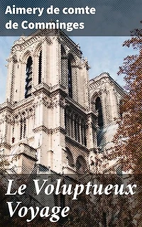 Le Voluptueux Voyage: Exploration de l'amour, de la passion et de l'aventure dans un récit mystérieux et envoûtant
