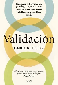Validación: Descubre la herramienta psicológica que mejorará tus relaciones, aumentará tu influencia y cambiará tu vida