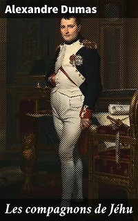 Les compagnons de Jéhu: Une aventure historique captivante lors de la Révolution française, mêlant mystère, intrigue et action dans la France du XVIIIe siècle