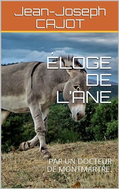Éloge de l’âne: PAR UN DOCTEUR DE MONTMARTRE.
