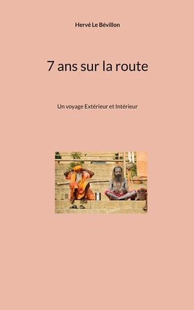 7 ans sur la route: Un voyage Extérieur et Intérieur
