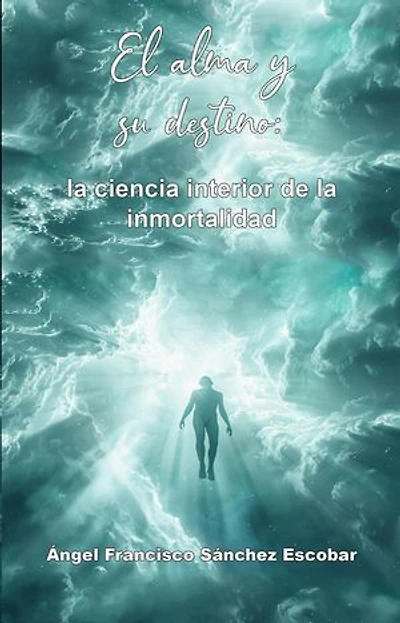 El alma y su destino: la ciencia interior de la inmortalidad: La inteligencia silenciosa del Todo, #3