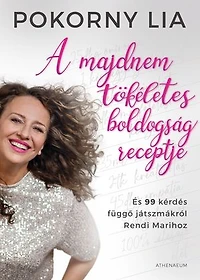 A majdnem tökéletes boldogság receptje: És 99 kérdés függő játszmákról Rendi Marihoz