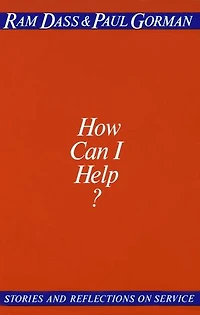 How Can I Help?: Stories And Reflections On Service