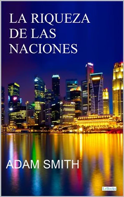 LA RIQUEZA DE LAS NACIONES - Adam Smith