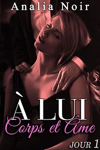 A LUI Corps et Âme (Jour 1): A LUI Corps et Âme, #1