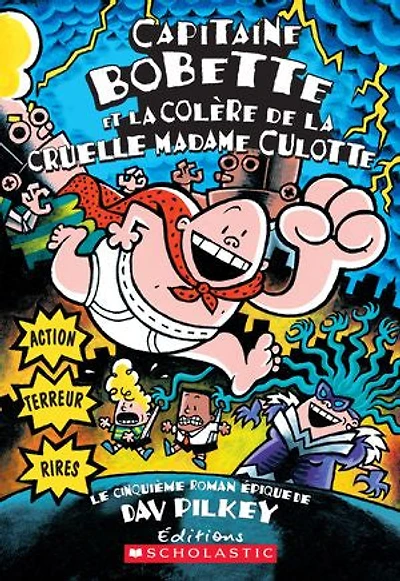 Capitaine Bobette et la colère de la cruelle Madame Culotte (tome 5)