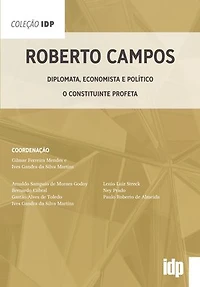 Roberto Campos: Diplomata, economista e político - O constituinte profeta