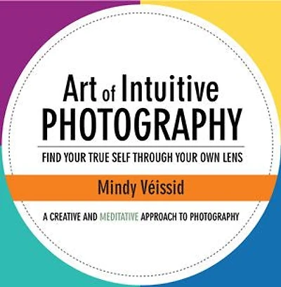 Art of Intuitive Photography: Find your true self through own lens