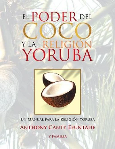 El poder del coco en la Religión Yoruba.: Un Manual para Yoruba