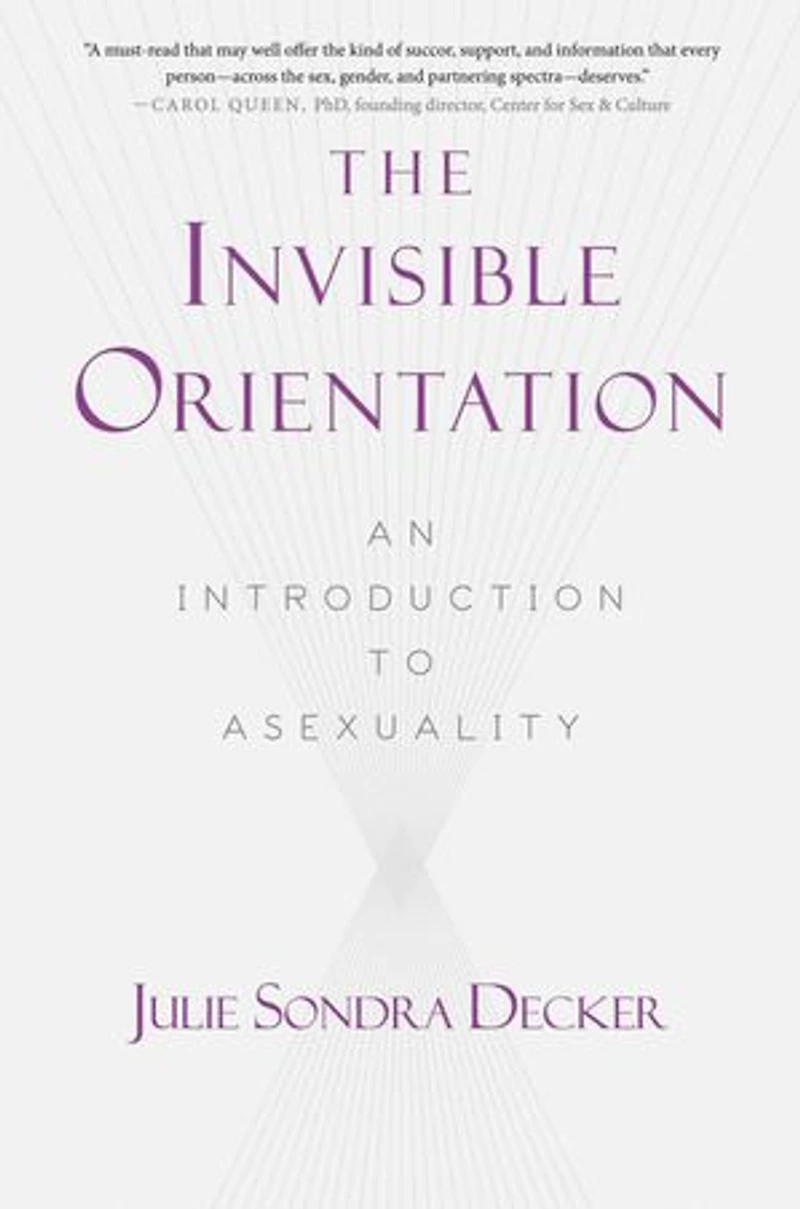 The Invisible Orientation: An Introduction to Asexuality * Next Generation Indie Book Awards Winner LGBT