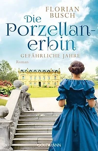 Die Porzellan-Erbin - Gefährliche Jahre: Roman
