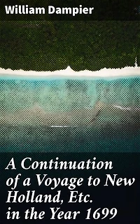 A Continuation of a Voyage to New Holland, Etc. in the Year 1699: Enriched edition. Unveiling Australia's Untold Wonders