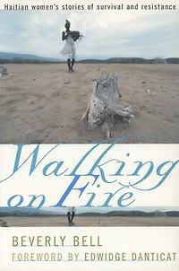 Walking on Fire: Haitian Women's Stories of Survival and Resistance