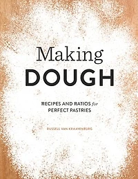 Making Dough: Recipes And Ratios For Perfect Pastries