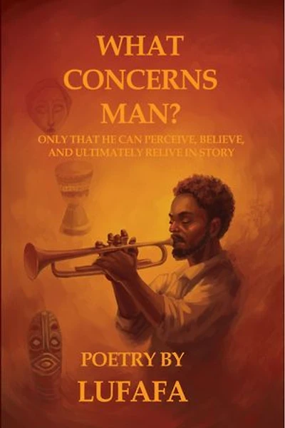 What Concerns Man?: Only that he can perceive, believe and ultimately relive in story