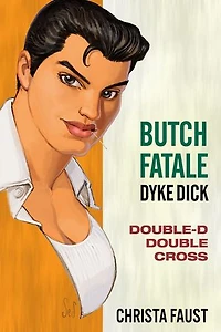 Butch Fatale, Dyke Dick: Double D Double Cross