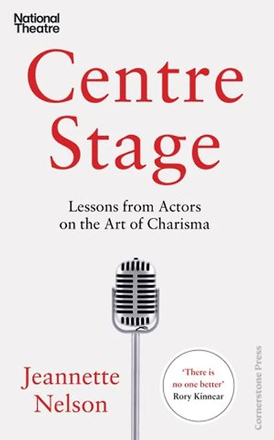 Centre Stage: Lessons from Actors on the Art of Charisma