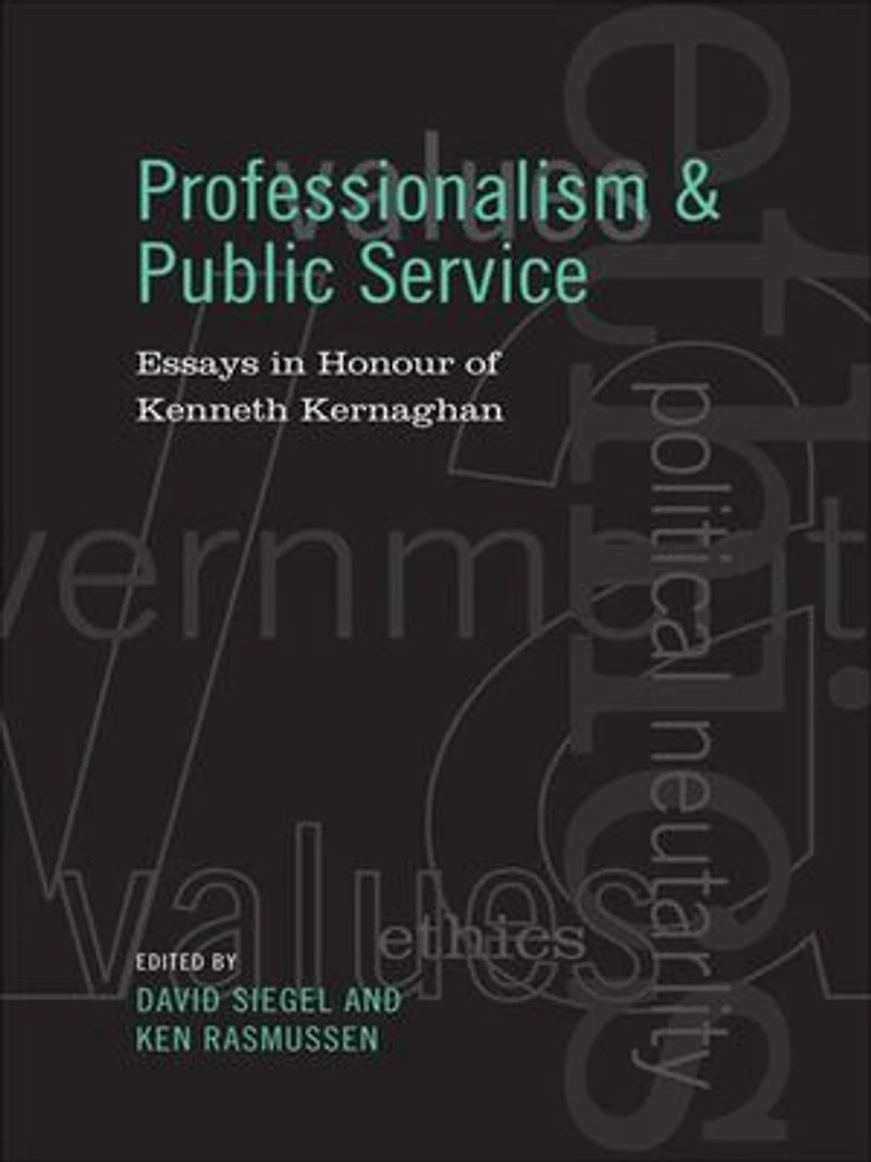 Professionalism and Public Service: Essays Honour of Kenneth Kernaghan