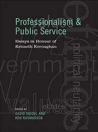 Professionalism and Public Service: Essays Honour of Kenneth Kernaghan