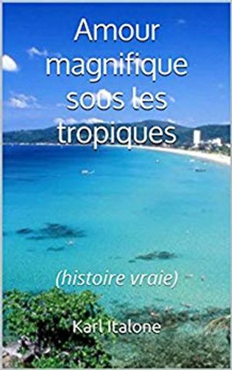 Amour magnifique sous les tropiques: Histoire vraie